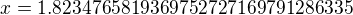 $x=1.8234765819369752727169791286335$