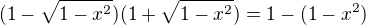 $(1-\sqrt {1-x^2})(1+\sqrt {1-x^2})=1-(1-x^2)$