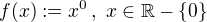 $f(x):=x^0\,,\,\, x \in \mathbb R - \{0\}$