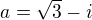 $a=\sqrt{3}-i$