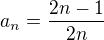 $a_n=\frac{2n-1}{2n}$