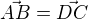 $\vec{AB}=\vec{ DC}$