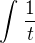 $\int_{}^{}\frac{1}{t}$