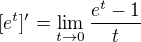 $[e^{t}]' = \lim\limits_{t \to 0} \dfrac{e^{t}-1}{t}$