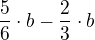 $\frac{5}{6}\cdot b-\frac{2}{3}\cdot b$