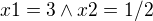 $x1 = 3 \wedge x2 = 1/2$