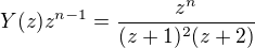 $Y(z)z^{n-1}= \frac{z^{n}}{(z+1)^{2}(z+2)}$