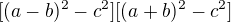 $[(a-b)^2-c^2][(a+b)^2-c^2]$