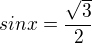 $sin x=\frac{\sqrt3}{2}$