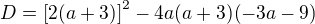 $D = \[2(a+3)\]^2 - 4a(a+3)(-3a-9)$