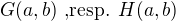$G(a,b)\text{ ,resp\@. } H(a,b)$