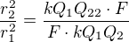 $\frac{r_2^2}{r_1^2}=\frac{kQ_1Q_{22}\cdot F}{F\cdot kQ_1Q_{2}}$