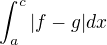 $\int_{a}^{c}|f-g|dx$