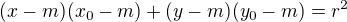 $(x-m)(x_{0}-m)+(y-m)(y_{0}-m) = r^{2}$