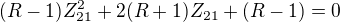 $(R-1)Z_{21}^2+2(R+1)Z_{21}+(R-1)=0$