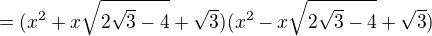 $=(x^{2}+x\sqrt{2 \sqrt{3}-4}+\sqrt{3})(x^{2}-x\sqrt{2 \sqrt{3}-4}+\sqrt{3})$