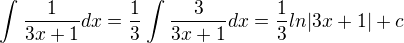 $\int_{}^{}\frac{1}{3x+1}dx=\frac{1}{3}\int_{}^{}\frac{3}{3x+1}dx=\frac{1}{3}ln|3x+1|+c$
