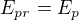 $E_{pr}=E_p$
