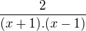 $\frac{2}{(x+1).(x-1)}$