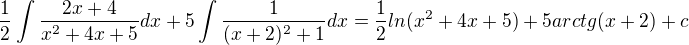 $ \frac{1}{2} \int \frac{2x+4}{x^2+4x+5} dx + 5 \int \frac{1}{(x+2)^2+1}dx = \frac{1}{2}ln(x^2+4x+5) + 5 arctg(x+2) + c $