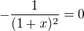 $-\frac{1}{(1+x)^2}=0$