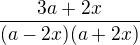 $\frac{3a+2x}{(a-2x)(a+2x)}$