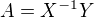 $A=X^{-1}Y$