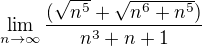 $\lim_{n\to\infty }\frac{(\sqrt{n^5}+\sqrt{n^6+n^5})}{n^3+n+1}$