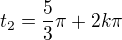 $t_2=\frac{5}{3}\pi +2k\pi$