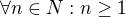 $\forall n\in N:n\ge1$