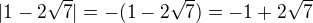 $|1-2\sqrt{7}|=-(1-2\sqrt{7})=-1+2\sqrt{7}$