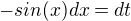 $-sin(x)dx=dt$