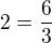 $2=\frac{6}{3}$
