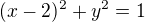 $(x-2)^{2} + y^{2} =1$