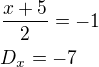 $\frac{x+5}{2}=-1\nlD_x=-7$