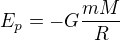 $E_p=-G\frac{mM}{R}$
