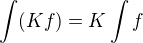 $\int (Kf) = K\int f $
