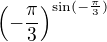 $\left(-\frac{\pi }{3}\right)^{\sin (-\frac{\pi }{3})}$