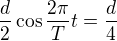 $\frac{d}{2}\cos \frac{2\pi}{T}t=\frac{d}{4}$