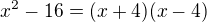 $x^2-16=(x+4)(x-4)$