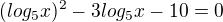 $(log_5x)^2-3log_5x-10=0$