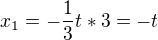 $x_1 = -\frac13t*3=-t$