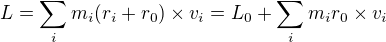 $L=\sum_{i}^{}m_{i}(r_{i}+r_{0})�v_{i}=L_{0}+\sum_{i}^{}m_{i}r_{0}�v_{i}$