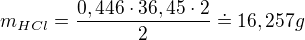 $m_{HCl}=\frac{0,446\cdot 36,45\cdot 2}{2}\doteq 16,257g$