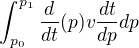 $\int_{p_0}^{p_1}\frac{d}{dt}(p)v\frac{dt}{dp}dp$