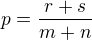 $p=\frac{r+s}{m+n}$
