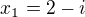 $x_{1}=2-i$
