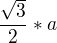 $\frac{\sqrt3}{2}*a$