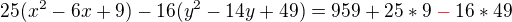 $25(x^2-6x+9)-16(y^2-14y+49)=959+25*9\color{red}-\color{black}16*49$