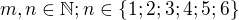 $m,n\in\mathbb{N};n\in \{1;2;3;4;5;6\}$
